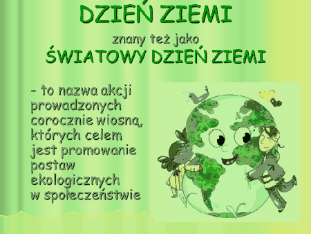 Dzień Ziemi znany też jako światowy dzień ziemi